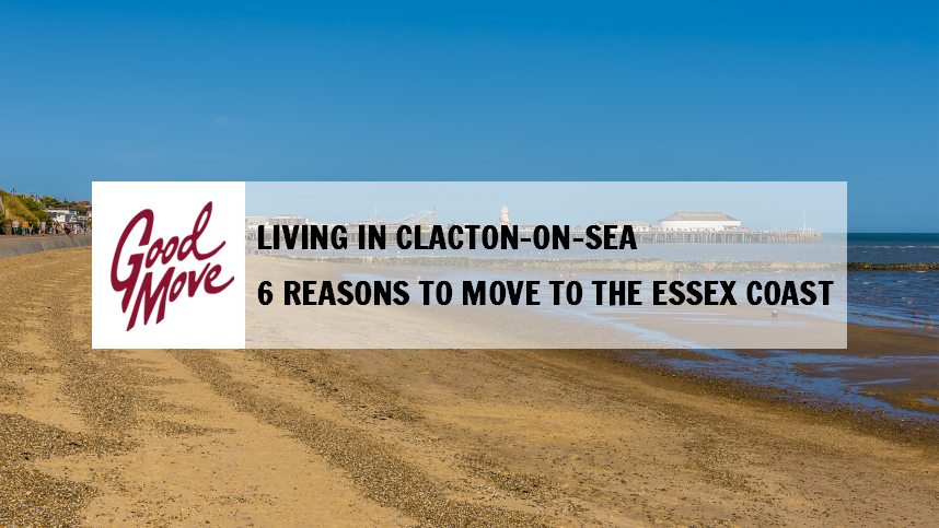 Living in Clacton on Sea – 6 Reasons to Move to the Essex Coast
