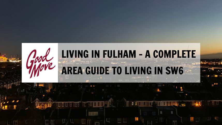 Living in Fulham – A Complete Area Guide to SW6