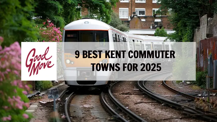9 Best Kent Commuter Towns for 2025