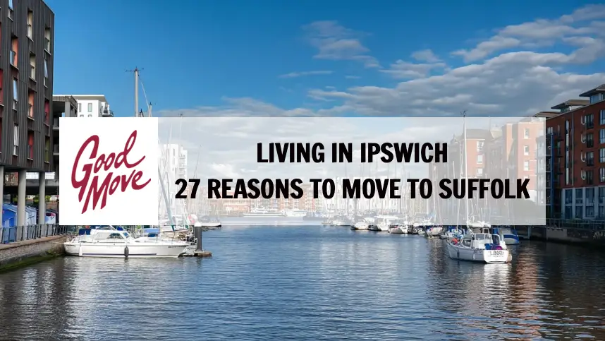 Living in Ipswich – 27 Reasons to Move to Suffolk