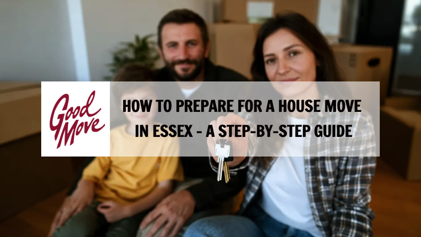 How to Prepare for a House Move in Essex – A Step-by-Step Guide