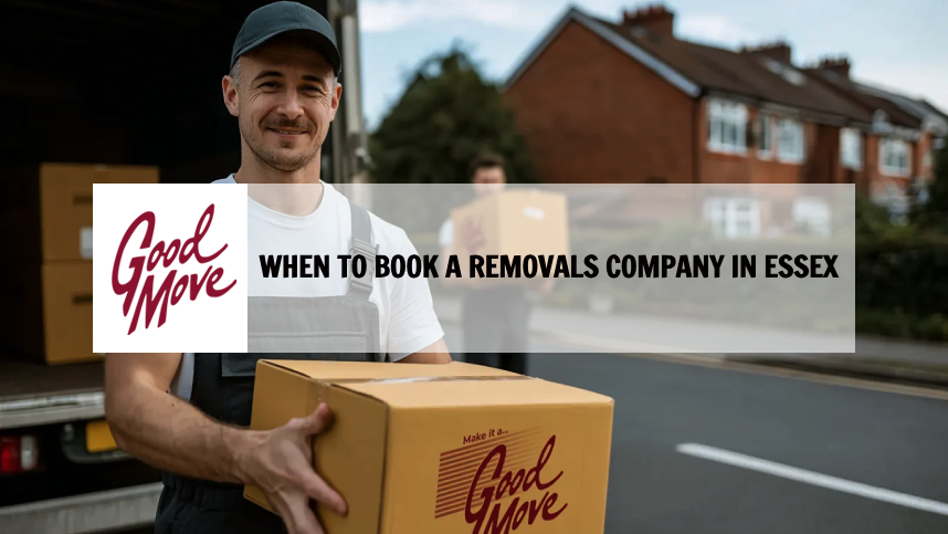 When to Book a Removals Company in Essex – Expert Advice & Timelines