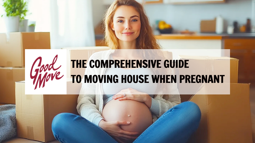 The Comprehensive Guide To Moving House When Pregnant