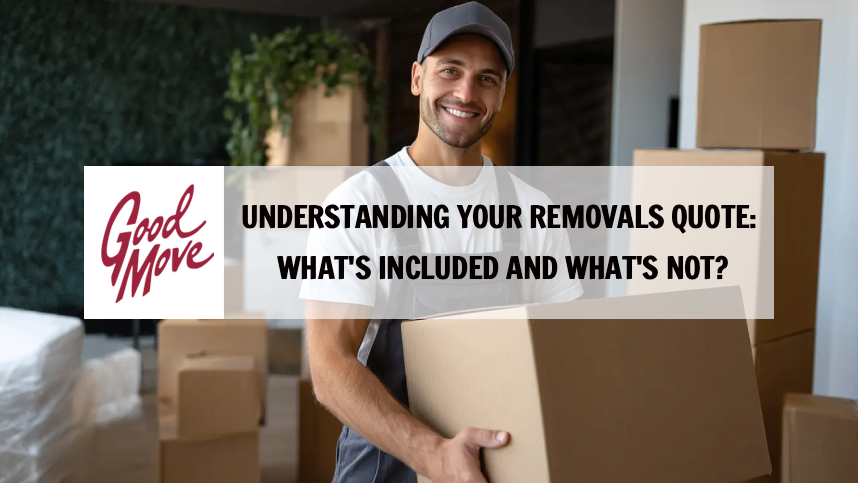 Understanding Your Removals Quote: What’s Included and What’s Not?