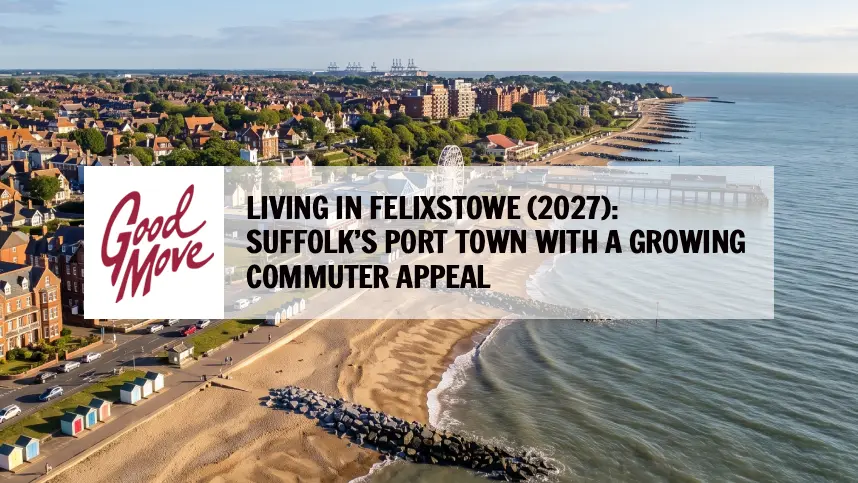 Living in Felixstowe (2027): Suffolk’s Port Town With a Growing Commuter Appeal